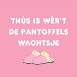 Tegeltje - Thus is wer’t de pantoffels wachtsje