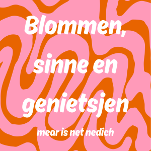 Tuinposter - Blommen, sinne en genietsjen