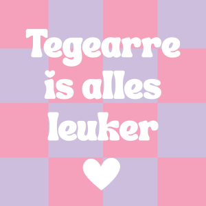 Tuinposter - Tegearre is alles leuker