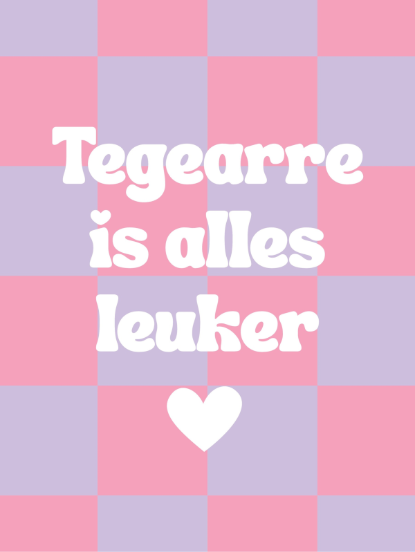 Tuinposter - Tegearre is alles leuker